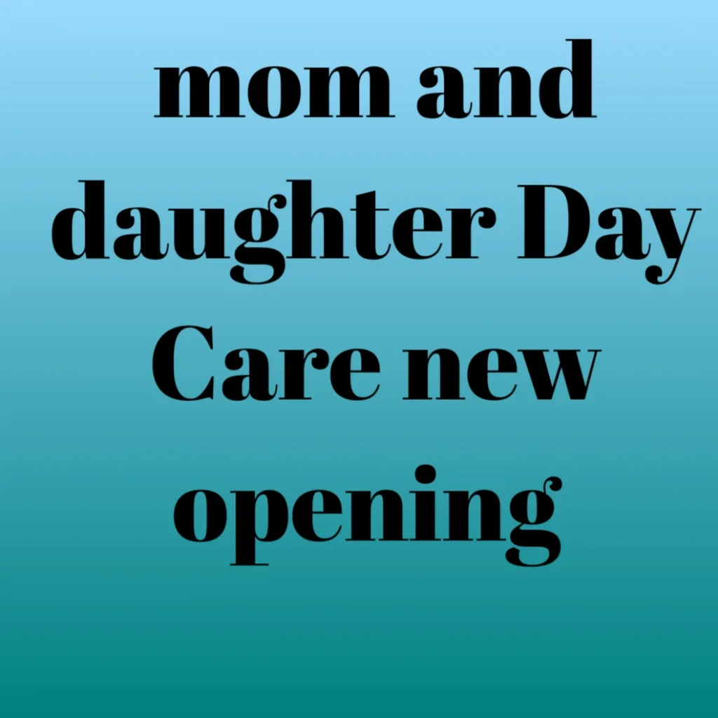 Mom and daughter Day Care