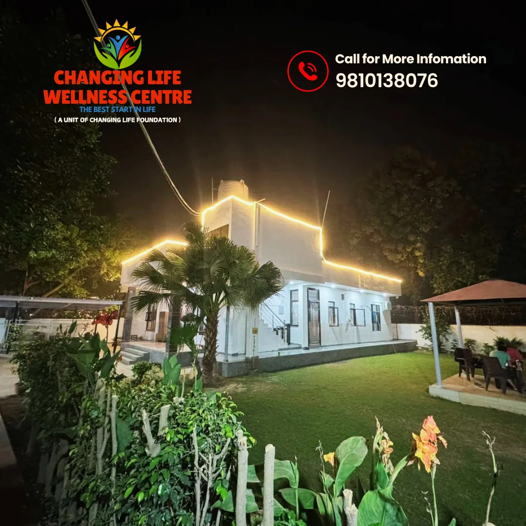 Changing Life Wellness Centre | De-addiction and Rehabilitation Centre | Nasha Mukti Kendra Delhi